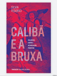 O livro de Silvia Federici fornece elementos fundamentais para a compreensão do capitalismo e da acumulação primitiva